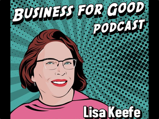 Graphic illustration of Lisa Keefe, reading: Business for Good Podcast